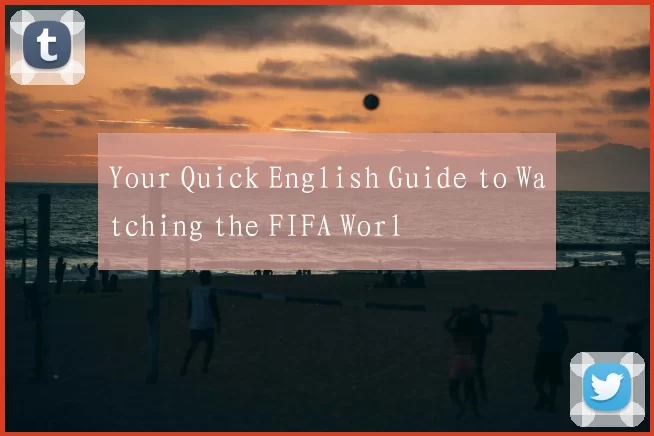 Your Quick English Guide to Watching the FIFA Worl